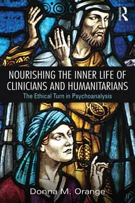 Alimentarea vieții interioare a clinicienilor și umanitarilor: Întoarcerea etică în psihanaliză - Nourishing the Inner Life of Clinicians and Humanitarians: The Ethical Turn in Psychoanalysis