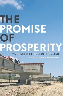 Promisiunea prosperității: Viziuni de viitor în Timorul de Est - The Promise of Prosperity: Visions of the Future in Timor-Leste