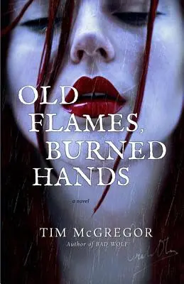 Flăcări vechi, mâini arse - Old Flames, Burned Hands