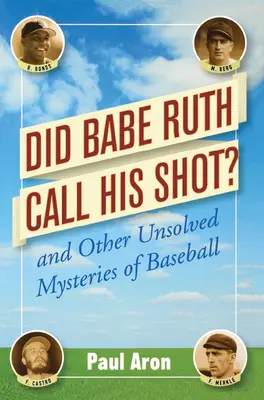 Did Babe Ruth Call His Shot? Și alte mistere nerezolvate ale baseball-ului - Did Babe Ruth Call His Shot?: And Other Unsolved Mysteries of Baseball