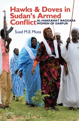 Șoimi și porumbei în conflictul armat din Sudan: Femeile Al-Hakkamat Baggara din Darfur - Hawks and Doves in Sudan's Armed Conflict: Al-Hakkamat Baggara Women of Darfur