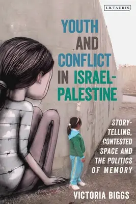 Tineretul și conflictul în Israel-Palestina: Storytelling, spațiu contestat și politica memoriei - Youth and Conflict in Israel-Palestine: Storytelling, Contested Space and the Politics of Memory