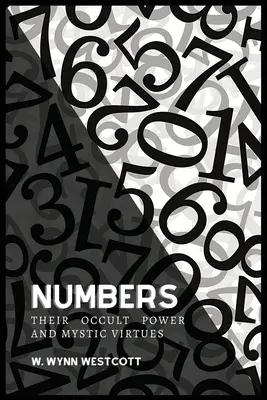 NUMERELE, puterea lor ocultă și virtuțile lor mistice - NUMBERS, Their Occult Power And Mystic Virtues