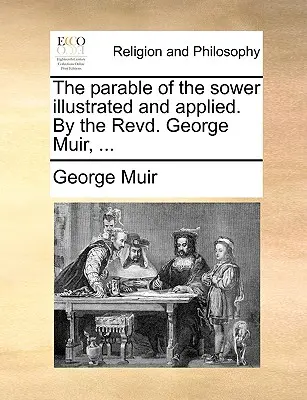 Parabola semănătorului ilustrată și aplicată de reverendul George Muir, ... - The Parable of the Sower Illustrated and Applied. by the Revd. George Muir, ...