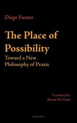 Locul posibilității: Către o nouă filosofie a practicii - The Place of Possibility: Toward a New Philosophy of Praxis