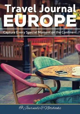 Jurnal de călătorie Europa: Captează fiecare moment special de pe continent - Travel Journal Europe: Capture Every Special Moment on the Continent