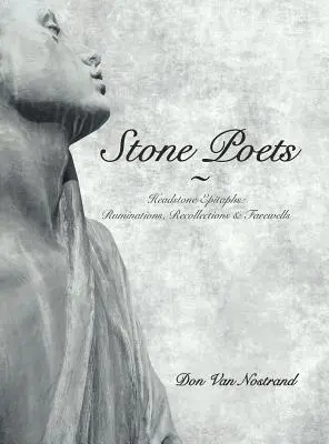 Poeți de piatră: Headstone Epitaphs: Ruminations, Recollections & Farewells - Stone Poets: Headstone Epitaphs: Ruminations, Recollections & Farewells