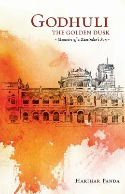 GODHULI Amurgul de aur Memoriile fiului unui zamindar (The Golden Dusk Memoirs of a Zamindar's Son) - GODHULI The Golden Dusk Memoirs of a Zamindar's Son