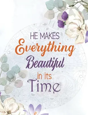 El face ca totul să fie frumos la timpul său: Biblical Inspiration Adult Coloring Book, O carte de colorat creștină alternativă la cardul cadou, Color by number - He Makes Everything Beautiful in its Time: Biblical Inspiration Adult Coloring Book, A Christian Coloring Book gift card alternative, Color by number