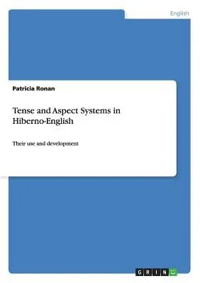 Sisteme de timp și aspect în hiberno-engleză: Utilizarea și dezvoltarea lor - Tense and Aspect Systems in Hiberno-English: Their use and development