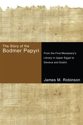 Povestea papirusurilor Bodmer: De la biblioteca primei mănăstiri din Egiptul de Sus la Geneva și Dublin - The Story of the Bodmer Papyri: From the First Monastery's Library in Upper Egypt to Geneva and Dublin