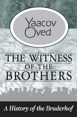 Mărturia fraților: O istorie a Bruderhof - The Witness of the Brothers: A History of the Bruderhof