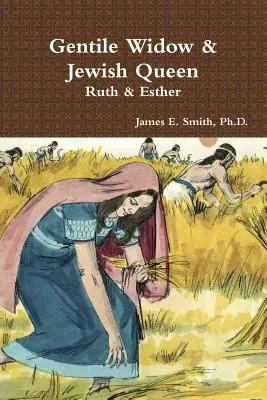 Văduva Gentilă & Regina Evreiască: Un comentariu despre Rut și Estera - Gentile Widow & Jewish Queen: A Commentary on Ruth and Esther