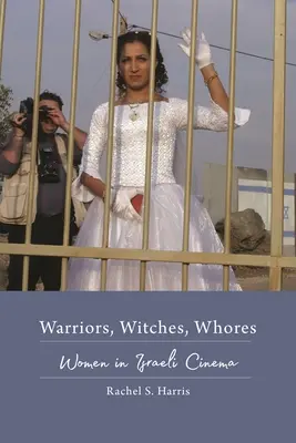 Războinice, vrăjitoare, târfe: Femeile în cinematografia israeliană - Warriors, Witches, Whores: Women in Israeli Cinema
