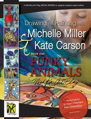 Desen și pictură cu Michelle Miller și Kate Carson, Cartea întâi, Funky Animals: A Michka Art Play Book Series to Explore Creative Spirit Within - Drawing and Painting with Michelle Miller & Kate Carson, Book One, Funky Animals: A Michka Art Play Book Series to Explore Creative Spirit Within