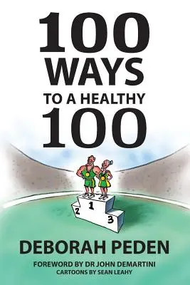 100 de moduri de a ajunge la 100 de ani sănătoși: Secrete simple pentru sănătate, longevitate și tinerețe - 100 Ways to a Healthy 100: Simple Secrets to Health, Longevity and Youthfulness