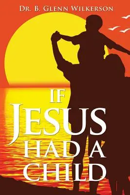 Dacă Iisus ar avea un copil - If Jesus Had a Child