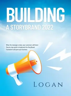 Construirea unui Storybrand 2022: Când mesajul este clar, clienții vă vor asculta! Ghid pas cu pas pentru implementarea cadrului StoryBrand și gr - Building a Storybrand 2022: When the message is clear, your customers will listen! Step by step guide to implement the StoryBrand Framework and gr