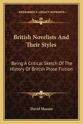 Romancierii britanici și stilurile lor: Being A Critical Sketch Of The History Of British Prose Fiction - British Novelists And Their Styles: Being A Critical Sketch Of The History Of British Prose Fiction