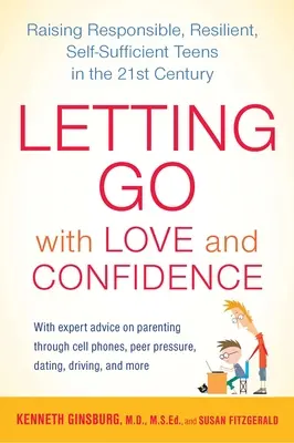 Letting Go with Love and Confidence: Creșterea adolescenților responsabili, rezistenți și autosuficienți în secolul XXI - Letting Go with Love and Confidence: Raising Responsible, Resilient, Self-Sufficient Teens in the 21st Century