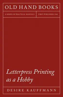 Letterpress Printing as a Hobby: Cu un capitol introductiv de Theodore De Vinne - Letterpress Printing as a Hobby: With an Introductory Chapter by Theodore De Vinne