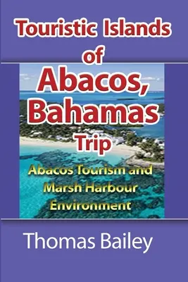 Abacos Turism și Marsh Harbour Mediu: Abacos Turism și Marsh Harbour Mediu - Abacos Tourism and Marsh Harbour Environment: Abacos Tourism and Marsh Harbour Environment