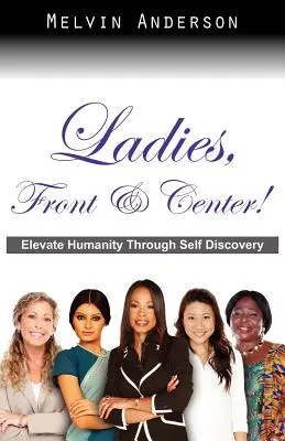 Doamnelor, în față și în centru! Elevarea umanității prin descoperirea de sine - Ladies, Front & Center! Elevate Humanity Through Self Discovery