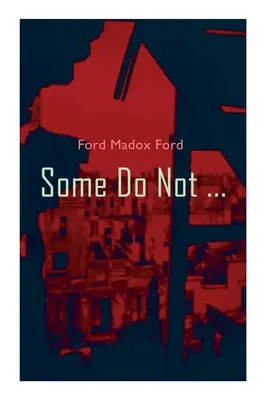 Some Do Not ...: Roman din Primul Război Mondial (Parade's End, Volume I) - Some Do Not ...: World War I Novel (Parade's End, Volume I)