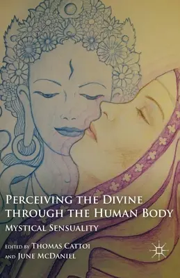 Perceperea divinului prin corpul uman: Senzualitatea mistică - Perceiving the Divine Through the Human Body: Mystical Sensuality