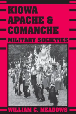 Societățile militare Kiowa, Apache și Comanche: Veterani longevivi, de la 1800 până în prezent - Kiowa, Apache, and Comanche Military Societies: Enduring Veterans, 1800 to the Present