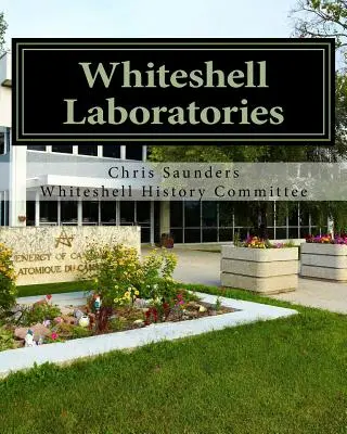 Laboratoarele Whiteshell: O moștenire pentru știința și ingineria nucleară în Canada - Whiteshell Laboratories: A Legacy to Nuclear Science and Engineering in Canada