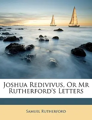 Joshua Redivivus, sau scrisorile domnului Rutherford - Joshua Redivivus, Or Mr Rutherford's Letters