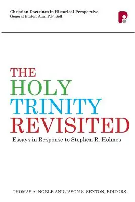 Sfânta Treime revizitată: Essays in Response to Stephen Holmes - The Holy Trinity Revisited: Essays in Response to Stephen Holmes