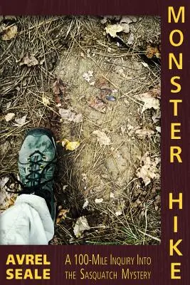 Monster Hike: O investigație de 100 de mile în misterul Sasquatch - Monster Hike: A 100-Mile Inquiry Into the Sasquatch Mystery
