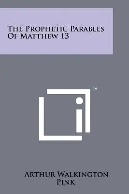 Parabolele profetice din Matei 13 - The Prophetic Parables of Matthew 13