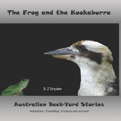 The Frog and the Kookaburra: Povești australiene din curtea din spate - The Frog and the Kookaburra: Australian Backyard Stories