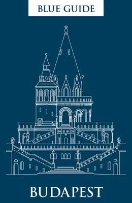 Ghidul albastru Budapesta: Ediția a treia - Blue Guide Budapest: Third Edition