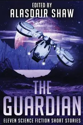 Gardianul: Unsprezece povestiri științifico-fantastice - The Guardian: Eleven Science Fiction Short Stories