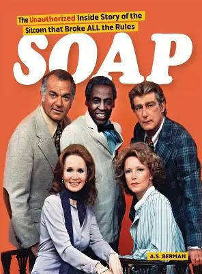 Soap! the Inside Story of the Sitcom That Broke All the Rules (Hardback) - Soap! the Inside Story of the Sitcom That Broke All the Rules (hardback)