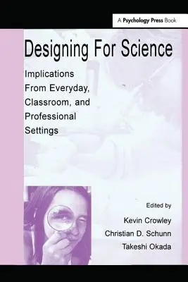 Proiectarea pentru știință: Implicații din viața de zi cu zi, din sala de clasă și din mediul profesional - Designing for Science: Implications From Everyday, Classroom, and Professional Settings