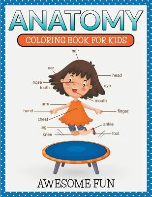 Anatomie: Carte de colorat pentru copii - Awesome Fun - Anatomy: Coloring Book For Kids- Awesome Fun