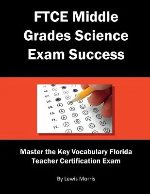 FTCE Middle Grades Science Exam Success: Stăpânește vocabularul cheie al examenului de certificare a profesorilor din Florida - FTCE Middle Grades Science Exam Success: Master the Key Vocabulary of the Florida Teacher Certification Exam