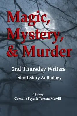 Magie, mister și crimă: Antologia de povestiri 2nd Thursday Writers - Magic, Mystery & Murder: 2nd Thursday Writers Short Story Anthology