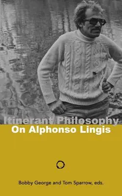 Filosofia itinerantă: Despre Alphonso Lingis - Itinerant Philosophy: On Alphonso Lingis
