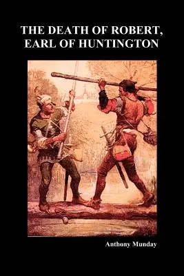 Moartea lui Robert, conte de Huntington (Paperback) - The Death of Robert Earl of Huntington (Paperback)