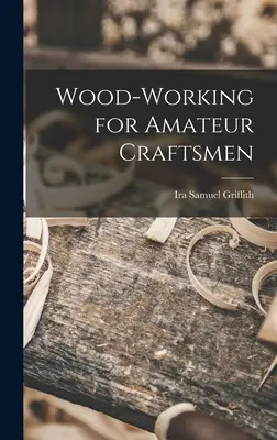 Prelucrarea lemnului pentru meșteșugari amatori - Wood-working for Amateur Craftsmen