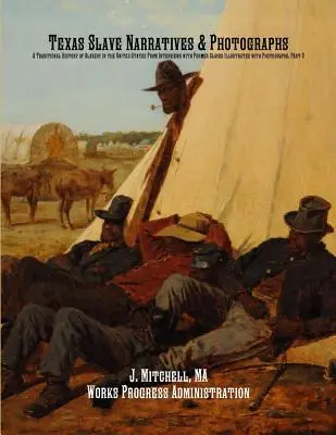 Texas Slave Narratives & Photographs: O istorie tradițională a sclaviei în Statele Unite din interviuri cu foști sclavi, ilustrată cu fotografii - Texas Slave Narratives & Photographs: A Traditional History of Slavery in the United States From Interviews with Former Slaves Illustrated with Photog
