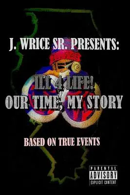 Ill 4 Life! Timpul nostru, povestea mea - Ill 4 Life! Our Time, My Story