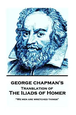 Iliadele lui Homer de George Chapman: Noi, oamenii, suntem niște lucruri mizerabile