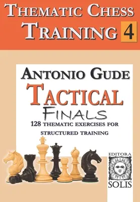 Antrenament tematic de șah: Cartea 4 - Încheieri tactice - Thematic Chess Training: Book 4 - Tactical Endings